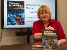 Marilyn Wolf has just published the fifth edition of her textbook Computers as Components. The first edition was published in 2000 and it was quickly identified as one of the first textbooks on embedded computing.  